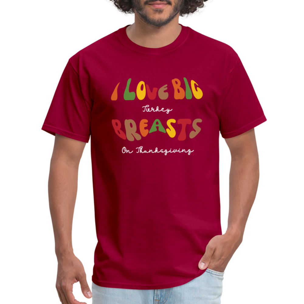 I Love Big Turkey Breasts on Thanksgiving T-Shirt - dark red