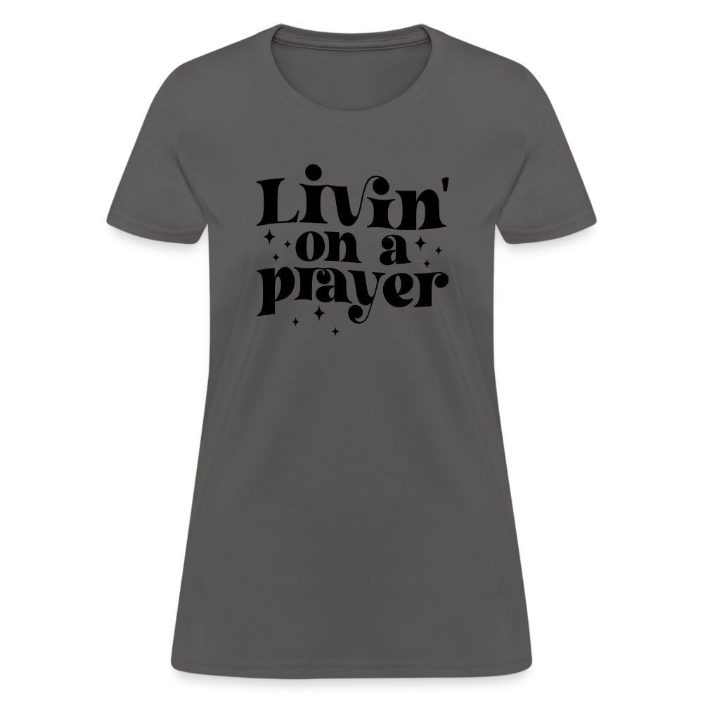 Livin on a Prayer Women's T-Shirt - charcoal