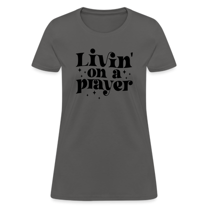 Livin on a Prayer Women's T-Shirt - charcoal