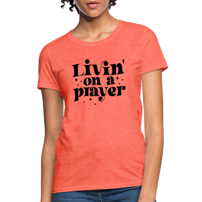 Livin on a Prayer Women's T-Shirt - heather coral