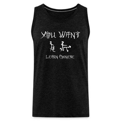 You Want Learn Chinese (Adult Sex Humor) Men’s Premium Tank Top - charcoal grey