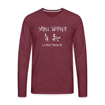 You Want Learn Chinese (Adult Sex Humor) Men's Premium Long Sleeve T-Shirt - heather burgundy