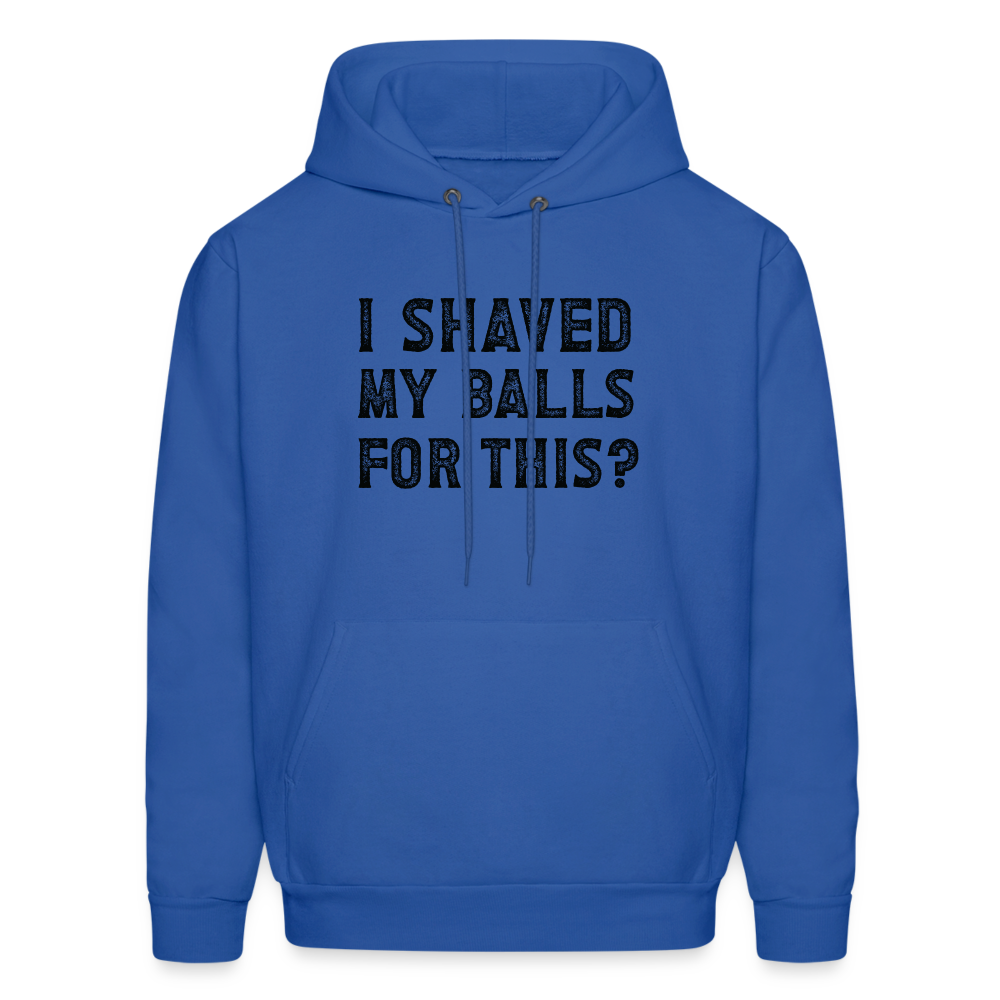 I Shaved My Balls For This (Offensive, Adult Humor) Hoodie - royal blue