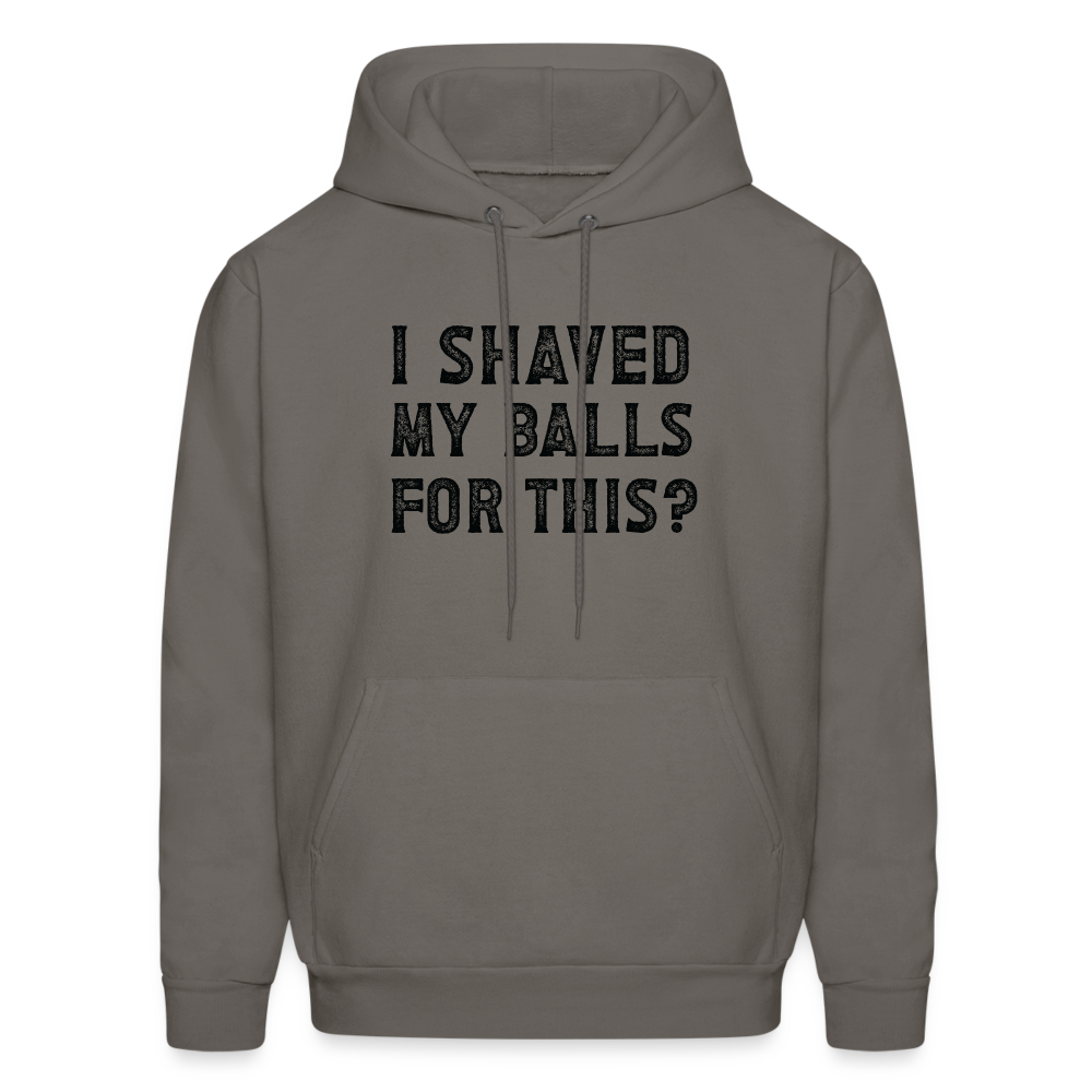 I Shaved My Balls For This (Offensive, Adult Humor) Hoodie - asphalt gray