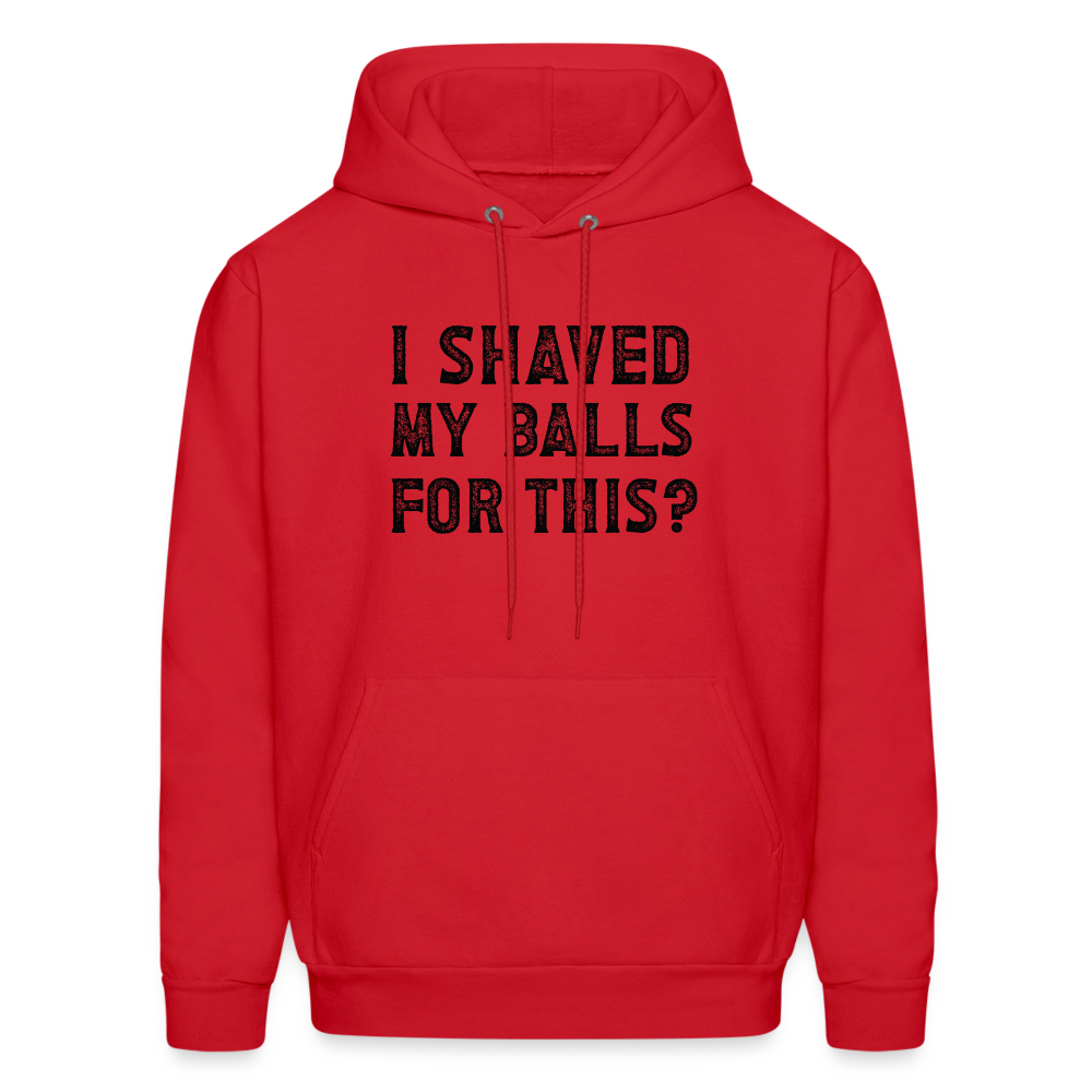 I Shaved My Balls For This (Offensive, Adult Humor) Hoodie - red