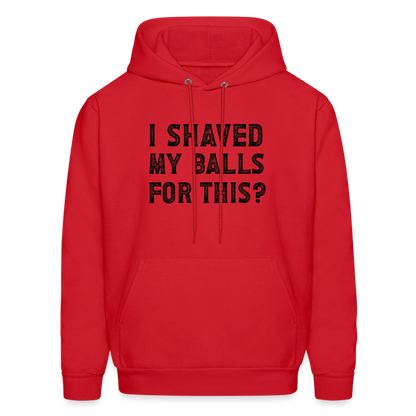 I Shaved My Balls For This (Offensive, Adult Humor) Hoodie - red