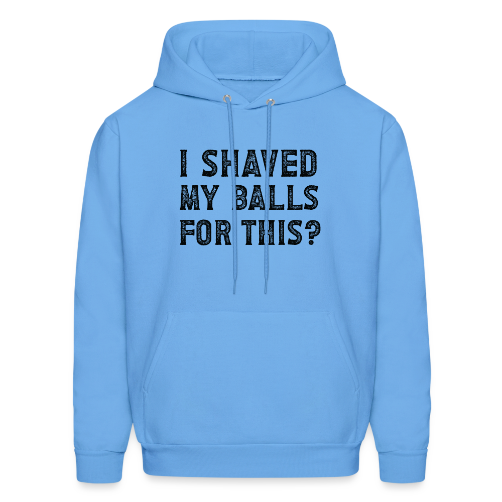 I Shaved My Balls For This (Offensive, Adult Humor) Hoodie - carolina blue