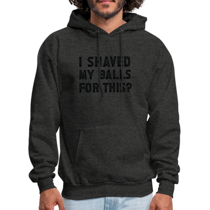 I Shaved My Balls For This (Offensive, Adult Humor) Hoodie - charcoal grey