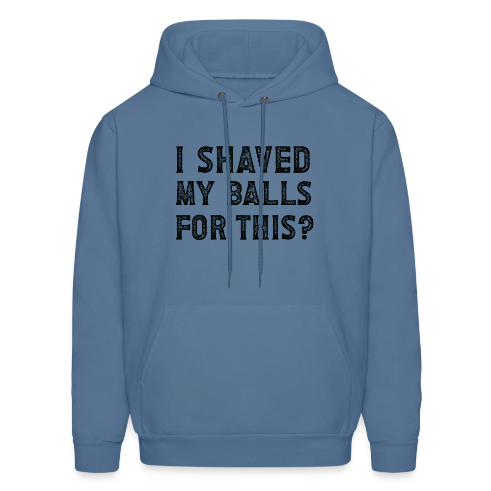 I Shaved My Balls For This (Offensive, Adult Humor) Hoodie - denim blue