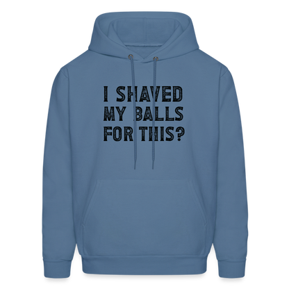 I Shaved My Balls For This (Offensive, Adult Humor) Hoodie - denim blue