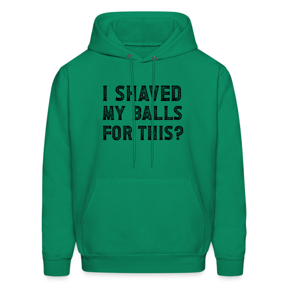 I Shaved My Balls For This (Offensive, Adult Humor) Hoodie - kelly green