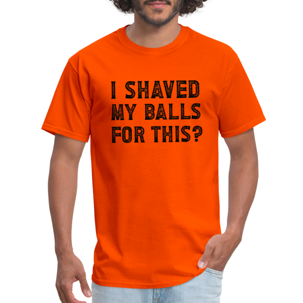 I Shaved My Balls For This (Offensive, Adult Humor) T-Shirt - orange