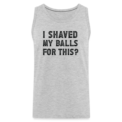 I Shaved My Balls For This (Offensive, Adult Humor) Men’s Premium Tank Top - heather gray