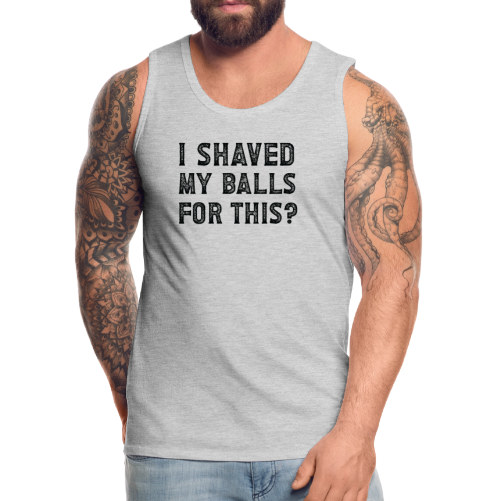 I Shaved My Balls For This (Offensive, Adult Humor) Men’s Premium Tank Top - heather gray