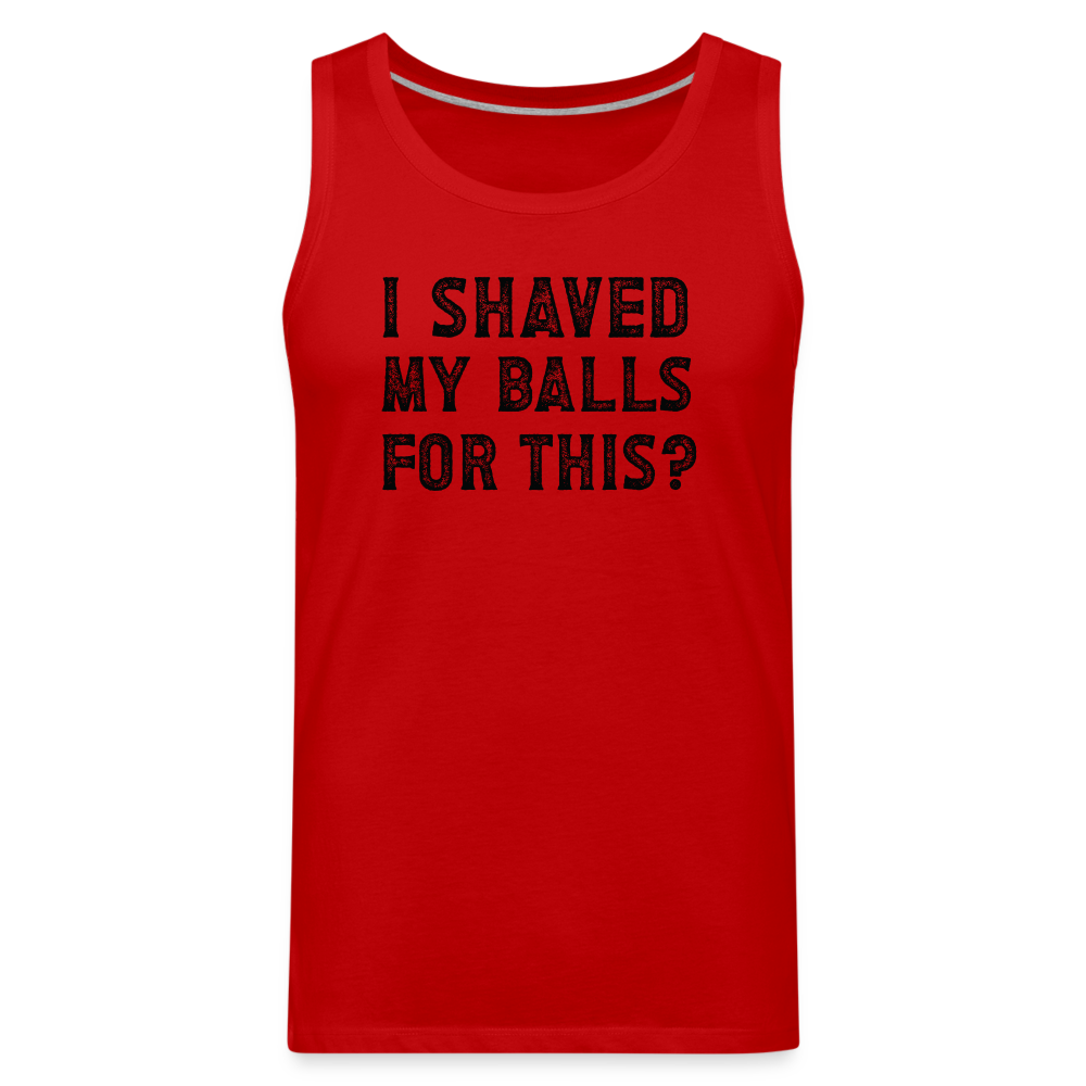 I Shaved My Balls For This (Offensive, Adult Humor) Men’s Premium Tank Top - red