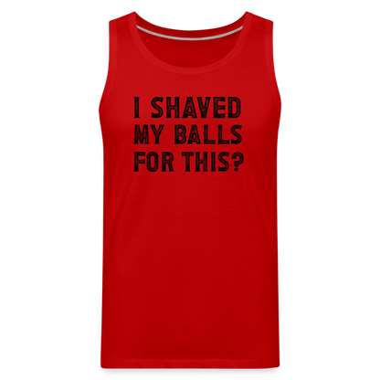 I Shaved My Balls For This (Offensive, Adult Humor) Men’s Premium Tank Top - red