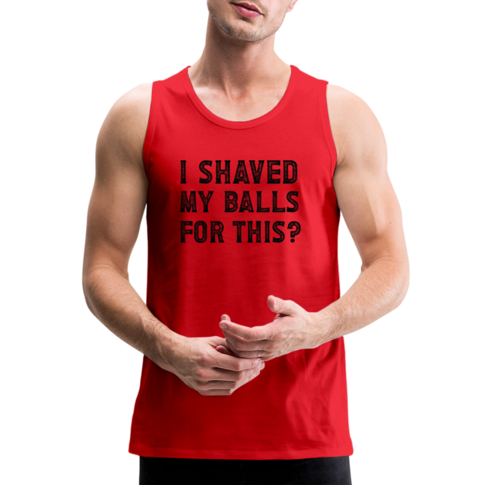 I Shaved My Balls For This (Offensive, Adult Humor) Men’s Premium Tank Top - red