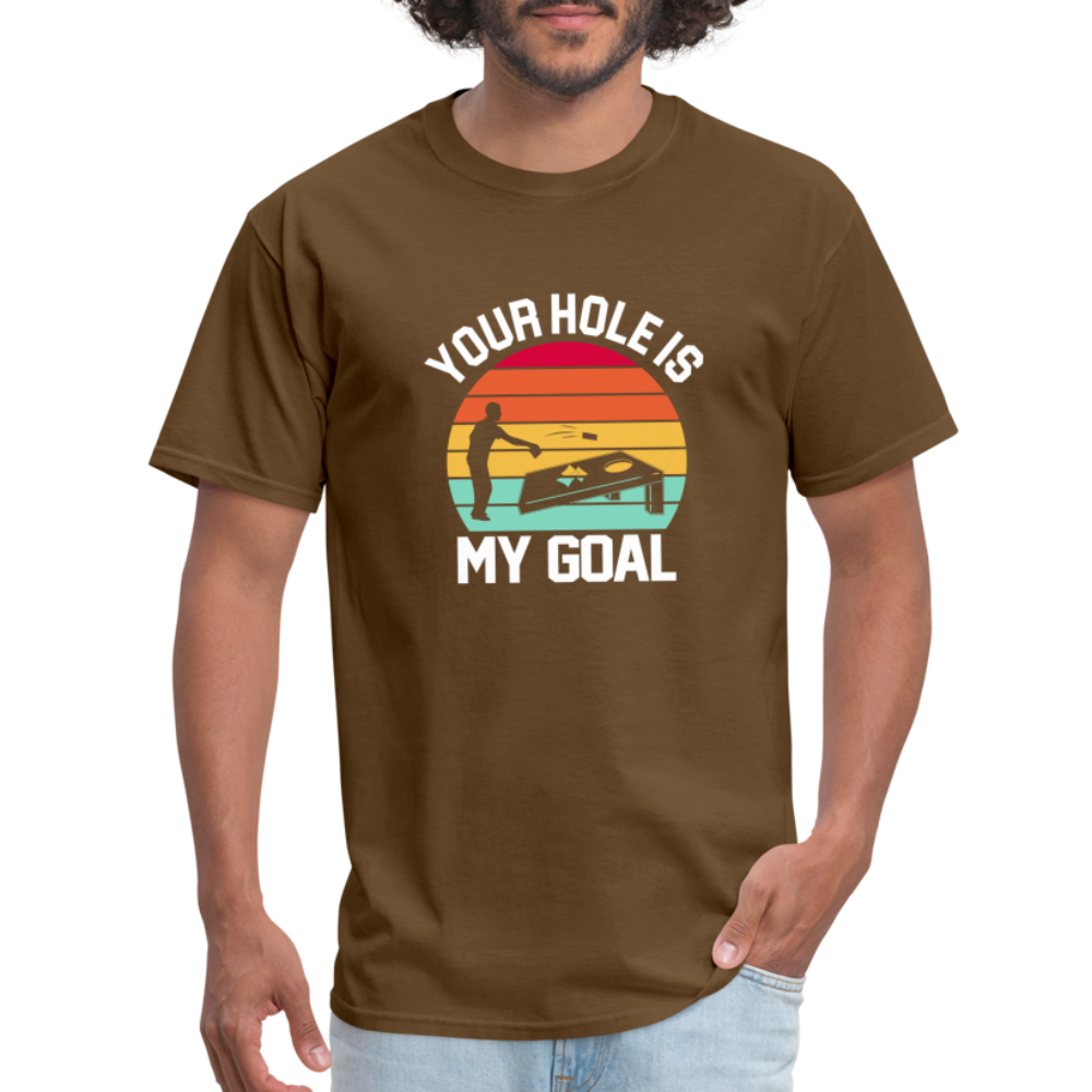 Your Hole is my Goal (Cornhole) T-Shirt - brown