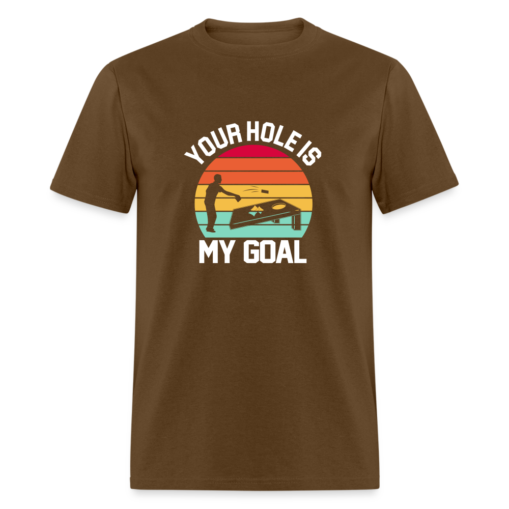 Your Hole is my Goal (Cornhole) T-Shirt - brown