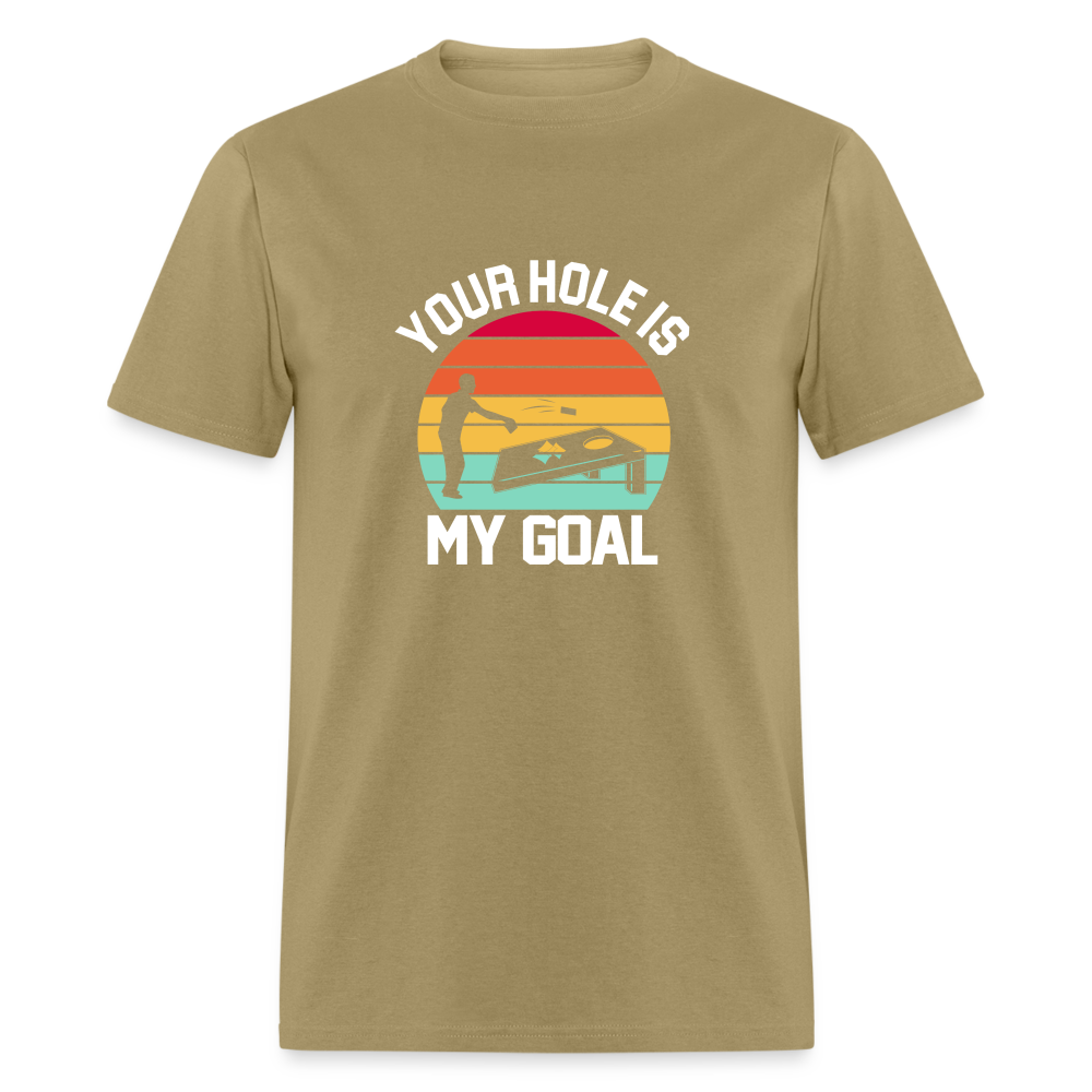 Your Hole is my Goal (Cornhole) T-Shirt - khaki