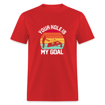 Your Hole is my Goal (Cornhole) T-Shirt - red