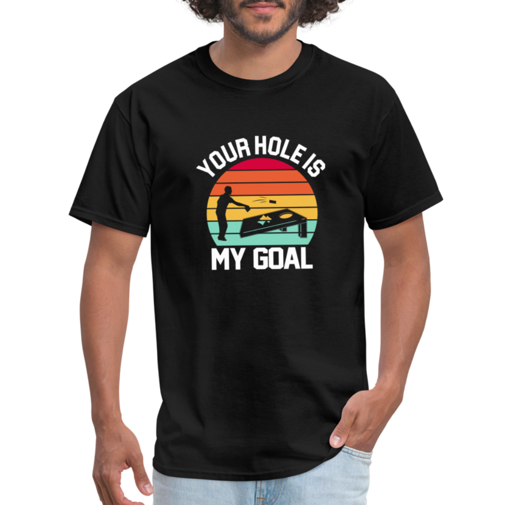 Your Hole is my Goal (Cornhole) T-Shirt - black