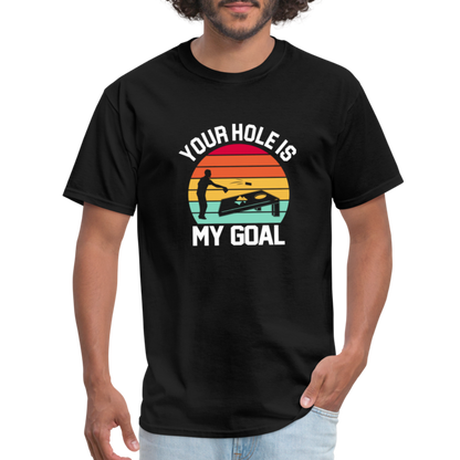 Your Hole is my Goal (Cornhole) T-Shirt - black