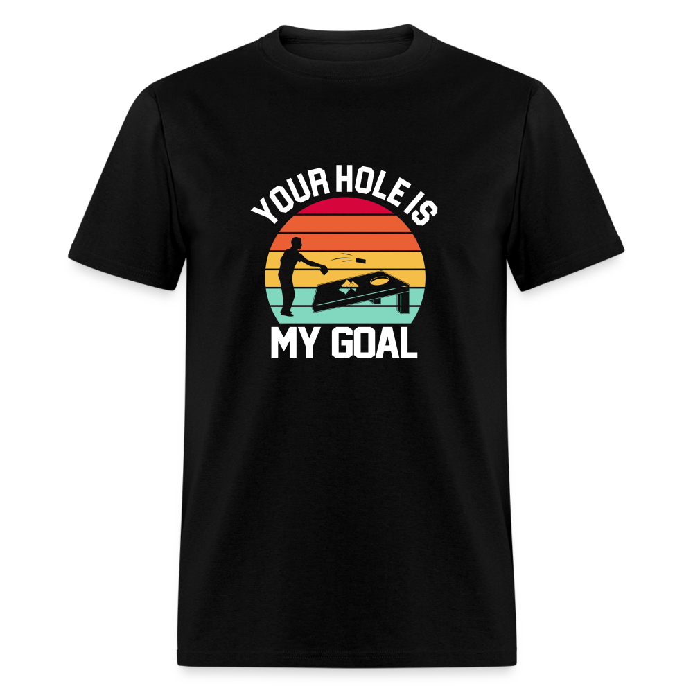 Your Hole is my Goal (Cornhole) T-Shirt - black