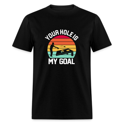 Your Hole is my Goal (Cornhole) T-Shirt - black