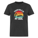 Your Hole is my Goal (Cornhole) T-Shirt