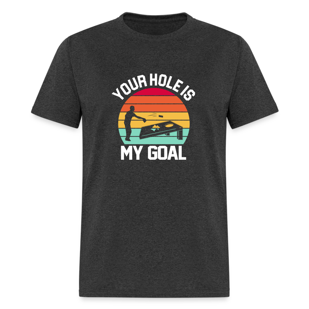 Your Hole is my Goal (Cornhole) T-Shirt - heather black