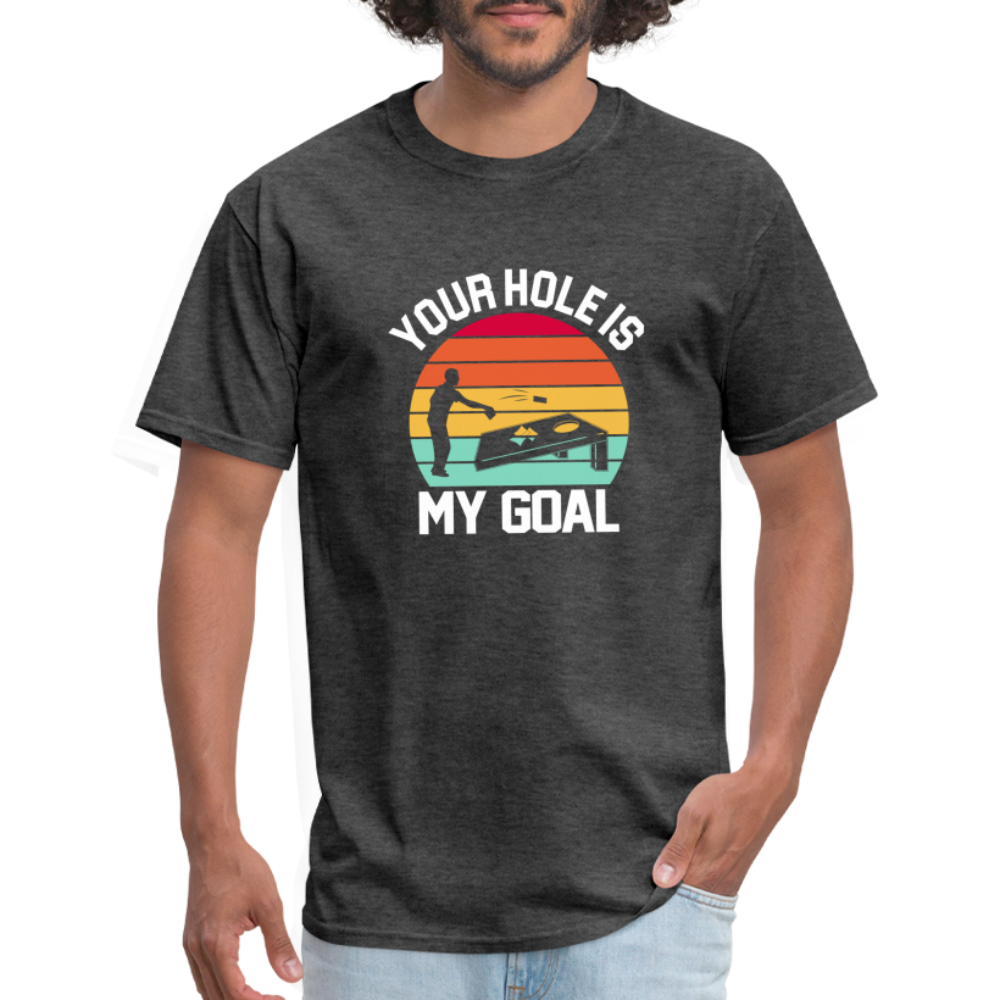 Your Hole is my Goal (Cornhole) T-Shirt - heather black