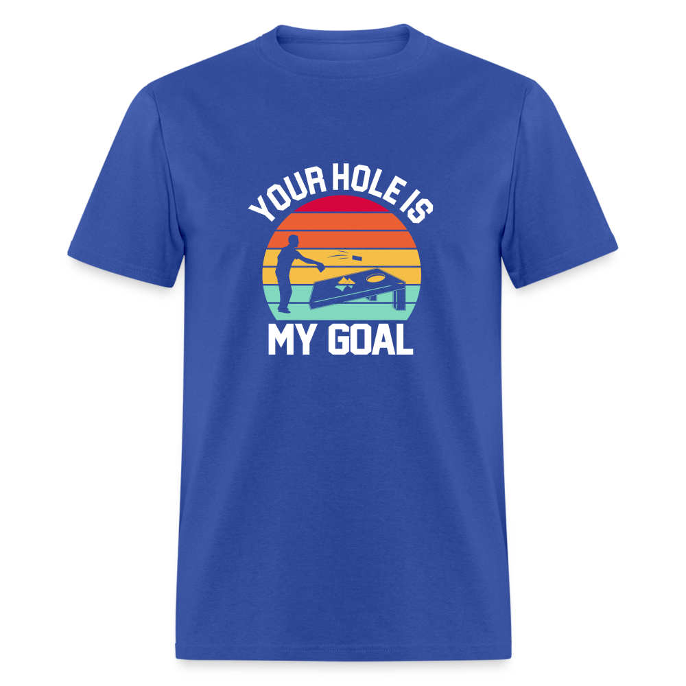 Your Hole is my Goal (Cornhole) T-Shirt - royal blue