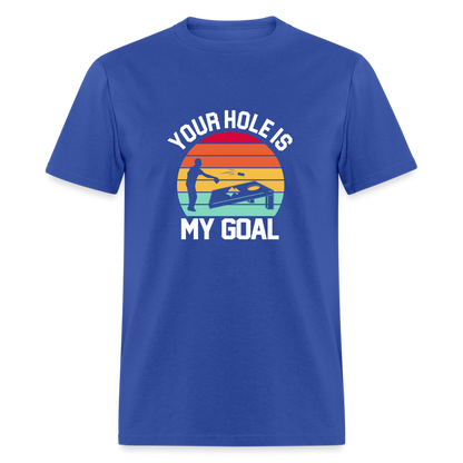 Your Hole is my Goal (Cornhole) T-Shirt - royal blue