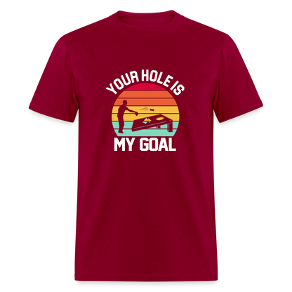 Your Hole is my Goal (Cornhole) T-Shirt - dark red