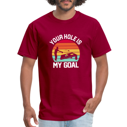 Your Hole is my Goal (Cornhole) T-Shirt - dark red