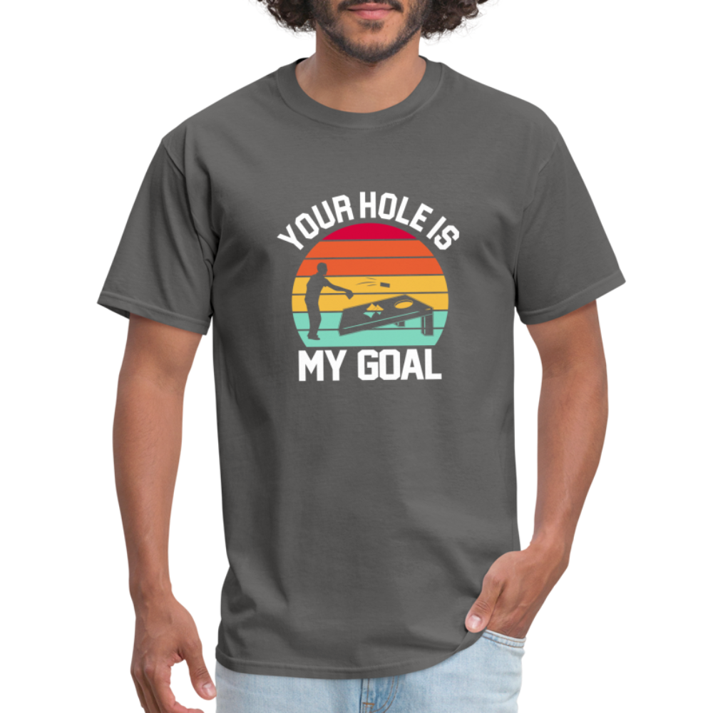 Your Hole is my Goal (Cornhole) T-Shirt - charcoal