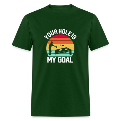 Your Hole is my Goal (Cornhole) T-Shirt - forest green