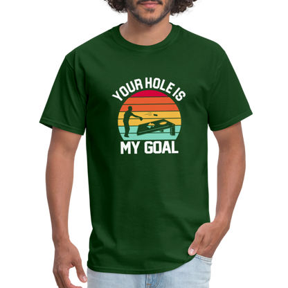 Your Hole is my Goal (Cornhole) T-Shirt - forest green