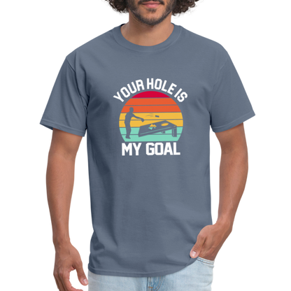 Your Hole is my Goal (Cornhole) T-Shirt - denim