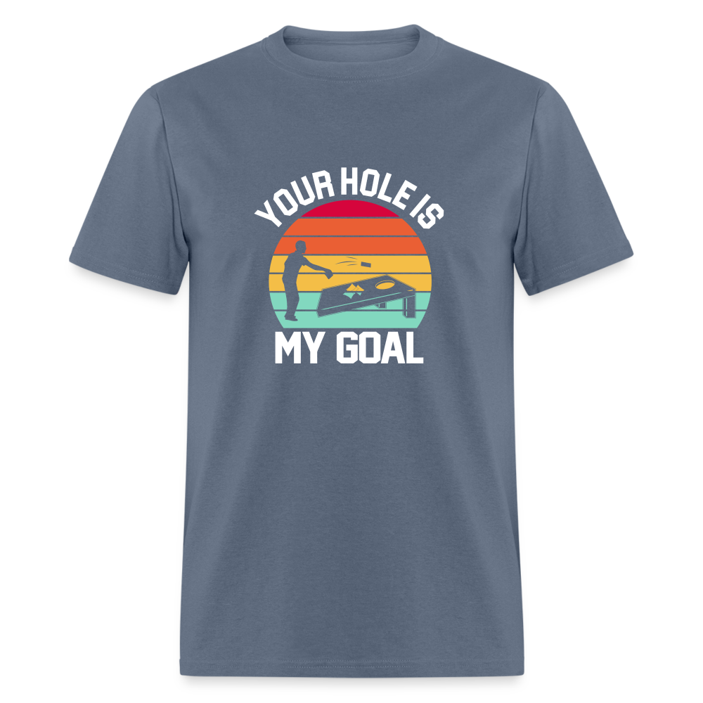 Your Hole is my Goal (Cornhole) T-Shirt - denim