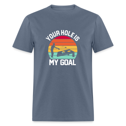 Your Hole is my Goal (Cornhole) T-Shirt - denim