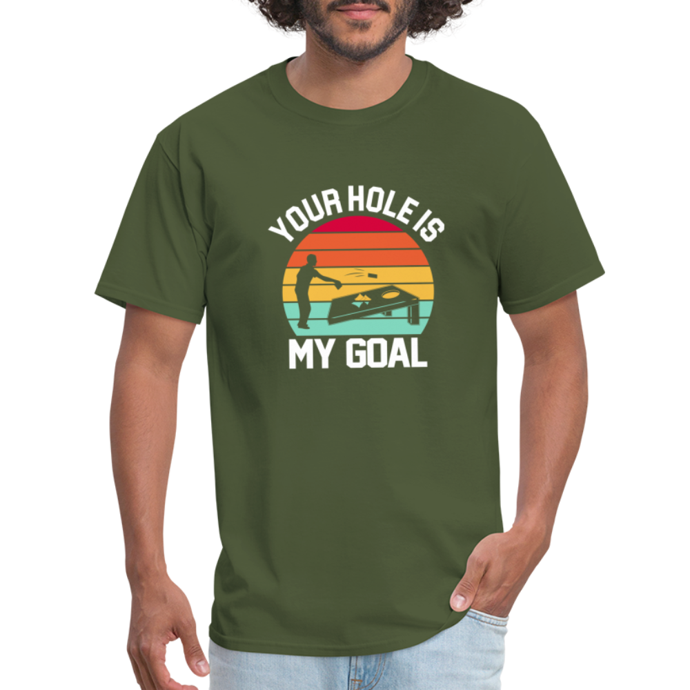 Your Hole is my Goal (Cornhole) T-Shirt - military green