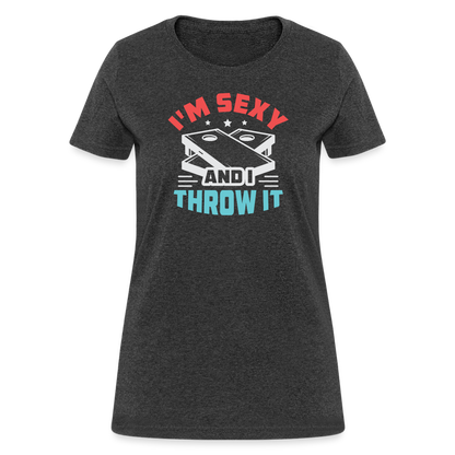 I'm Sexy and I Throw It (Cornhole Game) Women's T-Shirt - heather black