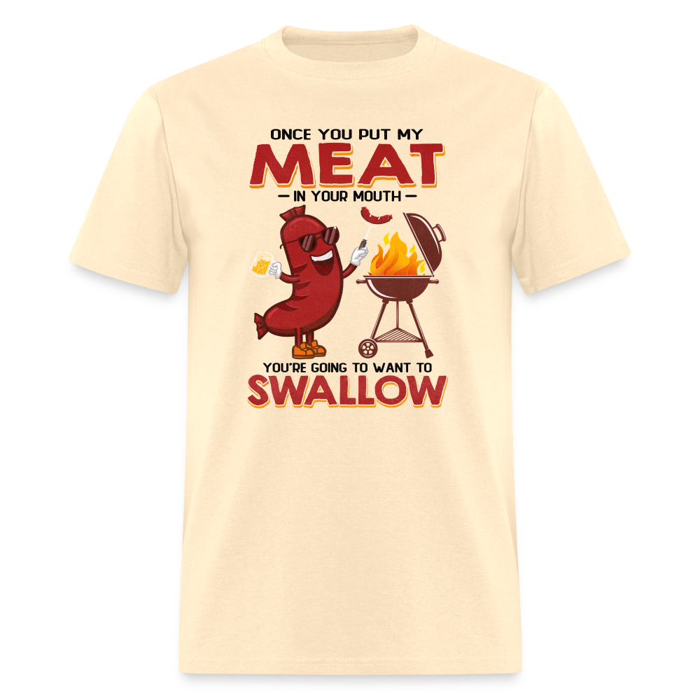 Once You Put My Meat In Your Mouth (BBQ Grilling - Adult Humor) T-Shirt - natural
