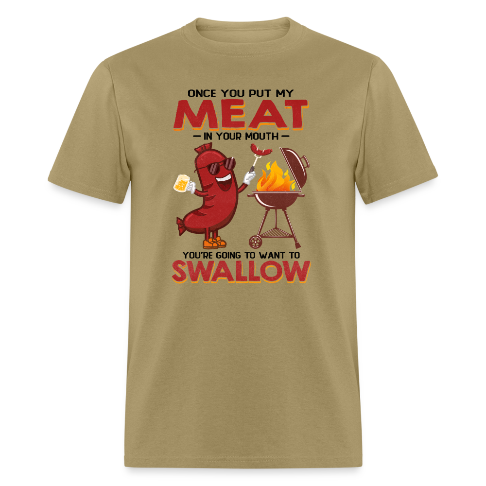 Once You Put My Meat In Your Mouth (BBQ Grilling - Adult Humor) T-Shirt - khaki