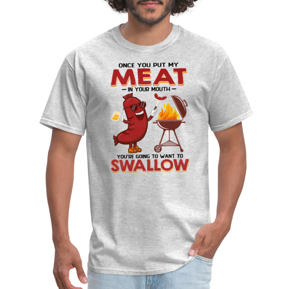 Once You Put My Meat In Your Mouth (BBQ Grilling - Adult Humor) T-Shirt - heather gray