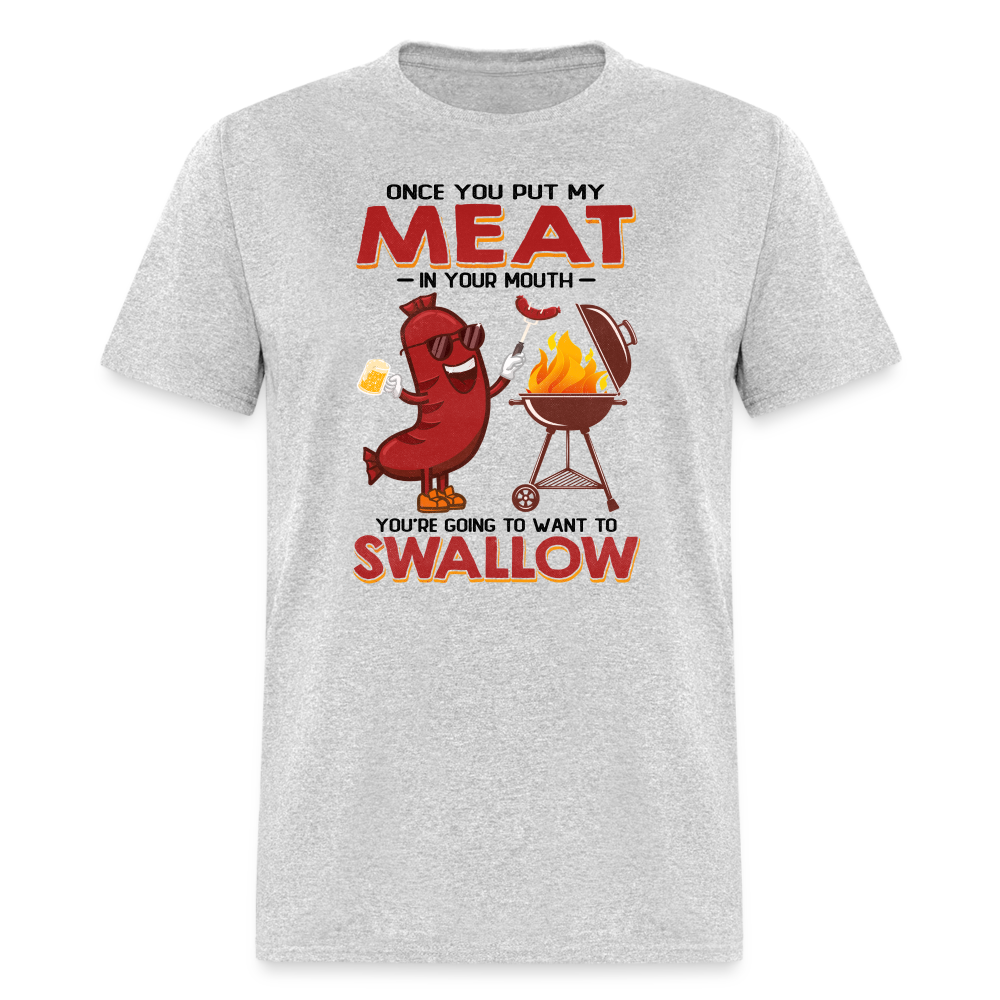Once You Put My Meat In Your Mouth (BBQ Grilling - Adult Humor) T-Shirt - heather gray