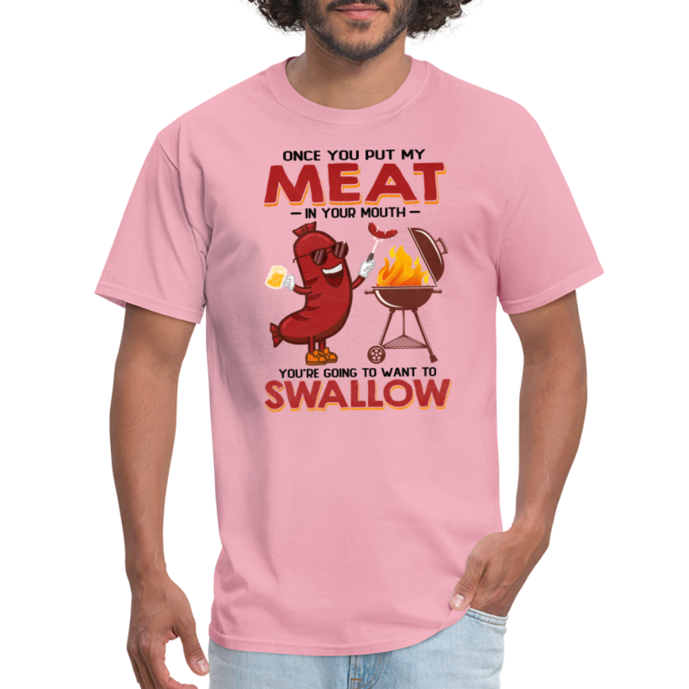 Once You Put My Meat In Your Mouth (BBQ Grilling - Adult Humor) T-Shirt - pink