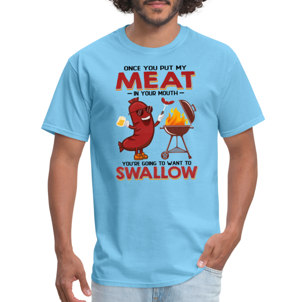Once You Put My Meat In Your Mouth (BBQ Grilling - Adult Humor) T-Shirt - aquatic blue